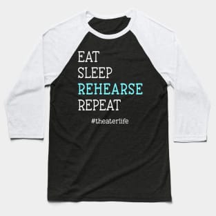 Eat. Sleep. Rehearse. Repeat. #theaterlife Baseball T-Shirt